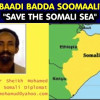 “BADBAADI BADDA SOOMAALIYEED” – “SAVE THE SOMALI SEAS”